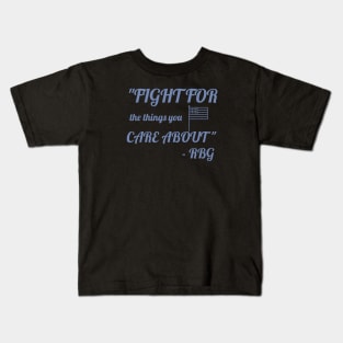 Fight for the things you care about - RBG Kids T-Shirt